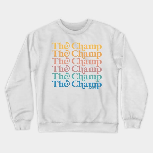 THE CHAMP! Crewneck Sweatshirt by Will You Accept This Rose Podcast